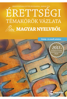 Érettségi témakörök vázlata magyar nyelvből (közép- és emelt szinten) – 2017-től érvényes