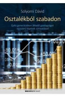 Osztalékból szabadon - Építs generációkon átívelő gazdaságot egyszerű lépések sorozatával!