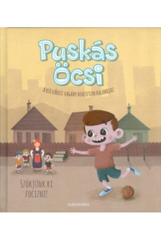 Puskás Öcsi - Szökjünk ki focizni! /A külvárosi vagány hihetetlen kalandjai