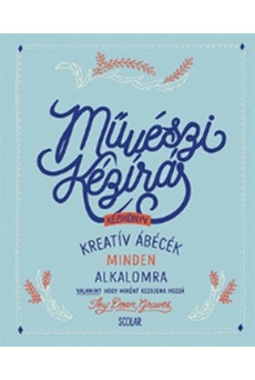 Művészi kézírás kézikönyv /Kreatív ábécék minden alkalomra