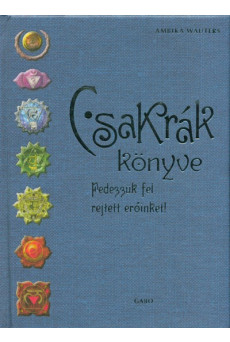 Csakrák könyve /Fedezzük fel rejtett erőinket!