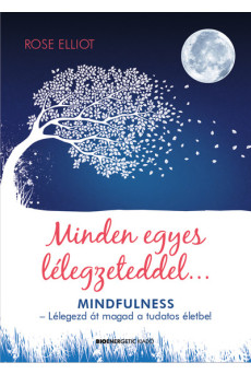 Minden egyes lélegzeteddel - Lélegezd át magad a tudatos életbe! (2. kiadás)