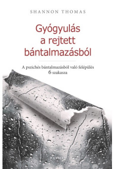 Gyógyulás a rejtett bántalmazásból - A pszichés bántalmazásból való felépülés 6 szakasza