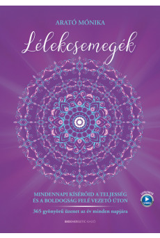 Lélekcsemegék - Mindennapi kísérőid a teljesség és a boldogság felé vezető úton