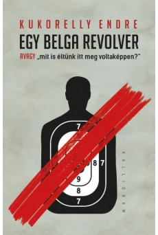 Egy belga revolver - avagy „mit is éltünk itt meg voltaképpen?”