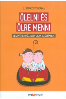 Ölelni és ölre menni /Testvérekről, nem csak szülőknek