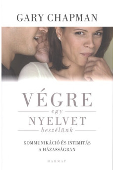 Végre egy nyelvet beszélünk /Kommunikáció és intimitás a házasságban