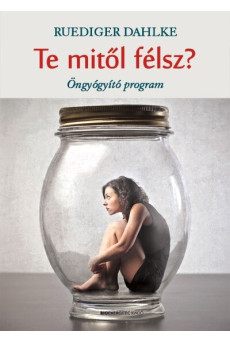 Te mitől félsz? - Öngyógyító program (új kiadás)
