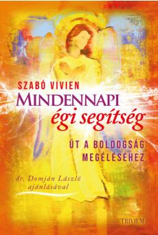 Mindennapi égi segítség - Út a boldogság megéléséhez