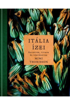 ITÁLIA ÍZEI - Receptek, titkok és történetek