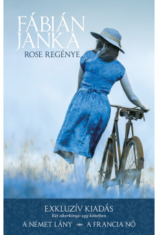 Rose regénye - Exkluzív kiadás - Két sikerkönyv egy kötetben (A német lány - A francia nő) (új kiadás)