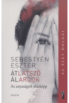 Átlátszó álarcok - Az anyaságról másképp /Az élet dolgai