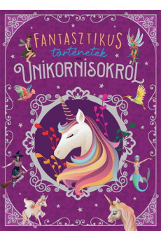 Fantasztikus történetek az unikornisokról