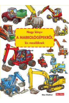 Nagy könyv A MARKOLÓGÉPEKRŐL kis mesélőknek