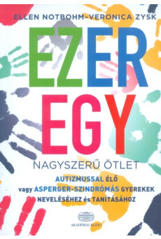 Ezeregy nagyszerű ötlet /Autizmussal élő vagy asperger-szindrómás gyerekek neveléséhez és tanításáho