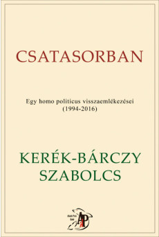 Csatasorban - Egy homo politicus visszaemlékezései (1994-2016)