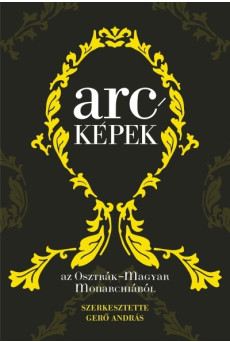 Arcképek az Osztrák-Magyar Monarchiából