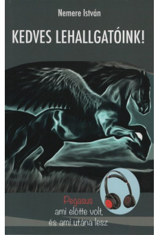 Kedves lehallgatóink! - Pegasus. Ami előtte volt, és ami utána lesz