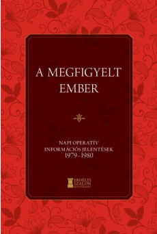 A megfigyelt ember - Napi Operatív Információs Jelentések 1979-1980