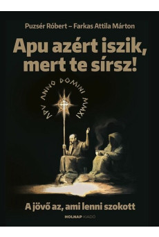 Apu azért iszik, mert te sírsz - A jövő az, ami lenni szokott (új kiadás)