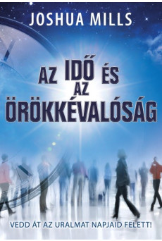 Az idő és az örökkévalóság /Vedd át az uralmat napjaid felett!
