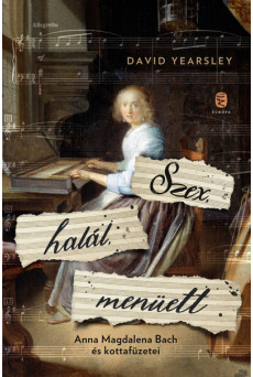 Szex, halál, menüett - Anna Magdalena Bach és kottafüzetei