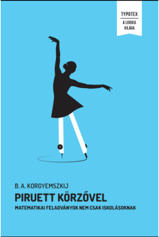 Piruett körzővel - Matematikai feladványok nem csak iskolásoknak - A Logika Világa