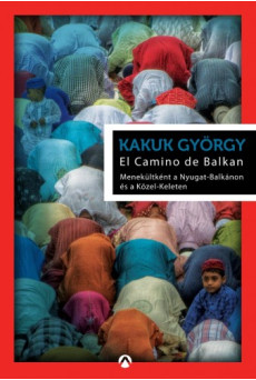El Camino de Balkan - Menekültként a Nyugat-Balkánon és a Közel-Keleten (e-könyv)