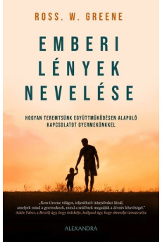 Emberi lények nevelése - Hogyan teremtsünk együttműködésen alapuló kapcsolatot gyermekünkkel