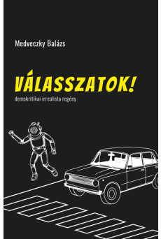 Válasszatok! - demokritikai irrealista regény