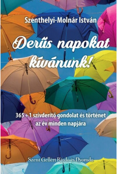 Derűs napokat kívánunk! - 365 + 1 szívderítő gondolat és történet az év minden napjára