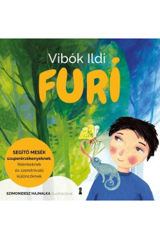 Furi - Segítő mesék szuperérzékenyeknek, félénkeknek és szeretnivaló különcöknek