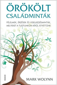 Örökölt családminták - Félelmek, érzések és viselkedésminták, melyeket a tudtunkon kívül átvettünk