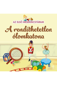 A rendíthetetlen ólomkatona - Az első mesekincstáram 18. - Az első mesekincstáram