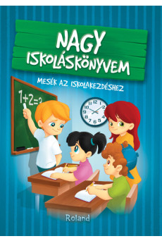 Nagy iskoláskönyvem - Mesék az iskolakezdéshez (új kiadás)