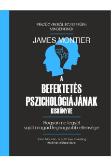 A befektetés pszichológiájának kiskönyve - Hogyan ne legyél saját magad legnagyobb ellensége