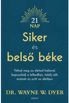 Siker és belső béke - Töltsd meg az életed hálával, kapcsolódj a lelkedhez, találj célt, örömöt és erőt az életben