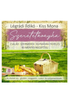 Szeretetkonyha - Család-gyermek-egymásra figyelés 60 mentes recepttel