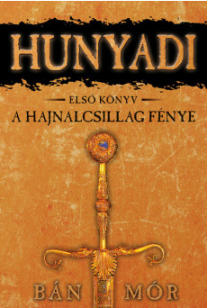 Hunyadi 1. - A hajnalcsillag fénye (új kiadás)