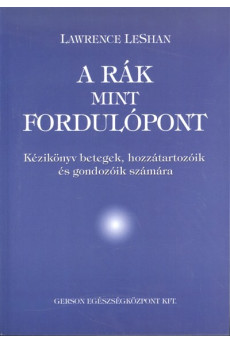 A rák mint fordulópont /Kézikönyv betegek, hozzátartozóik és gondozóik számára