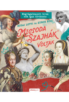 Micsoda „szajhák” voltak - Megrágalmazott híres nők igaz története - Micsoda történetek!