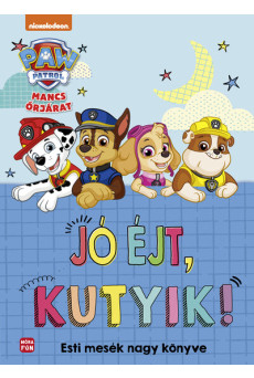 Mancs Őrjárat - Jó éjt, kutyik! - Esti mesék nagy mesekönyve