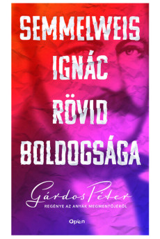 Semmelweis Ignác rövid boldogsága (új kiadás)