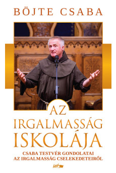 Az irgalmasság iskolája - Csaba testvér gonolatai az irgalmasság cselekedeteiről