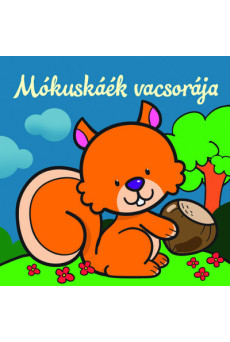Mókuskáék vacsorája - Állati kalandok - Szivacskönyv