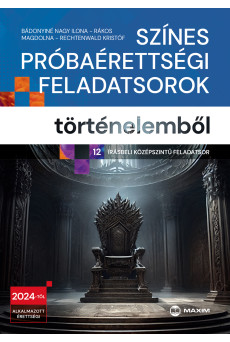 Színes próbaérettségi feladatsorok történelemből (12 írásbeli középszintű feladatsor) - 2024-től érvényes