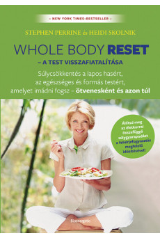 Whole body reset – A test visszafiatalítása - Súlycsökkenés a lapos hasért és formás testért, amelyet imádni fogsz – ötvenesként