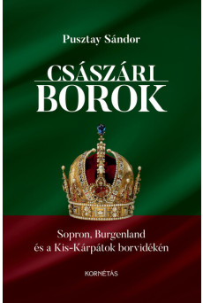 Császári borok - Sopron, Burgenland, Kis-Kárpátok borvidékén