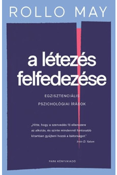 A létezés felfedezése - Egzisztenciális pszichológiai írások