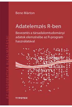 Adatelemzés R-ben - Bevezetés a társadalomtudományi adatok elemzésébe az R-program használatával - Az informatika alkalmazásai